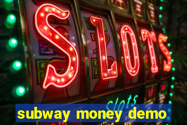 subway money demo